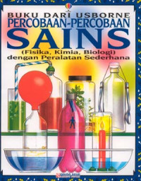 Perobaan-Percobaan Sains:Fisika Kimia Biologi dengan Peralatan Sederhana