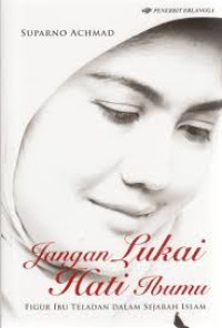 Jangan Lukai Hati Ibumu