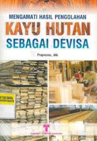 Mengamati Hasil Pengolahan Kayu Hutan Sebagai Devisa